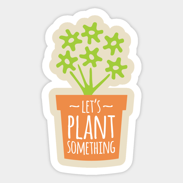 Let’s Plant Something Sticker by oddmatter